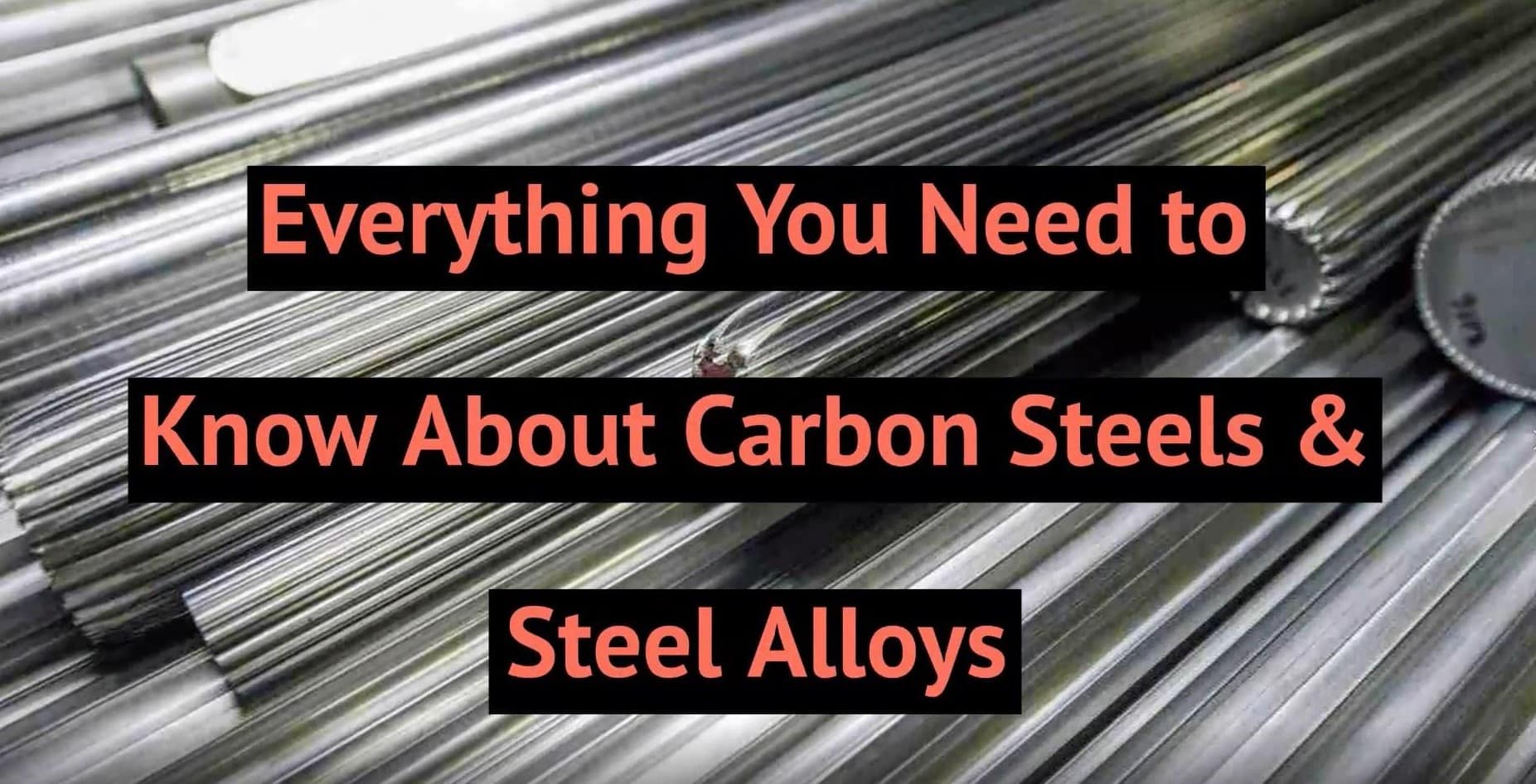 The Ultimate Guide for Carbon Steels & Steel Alloys